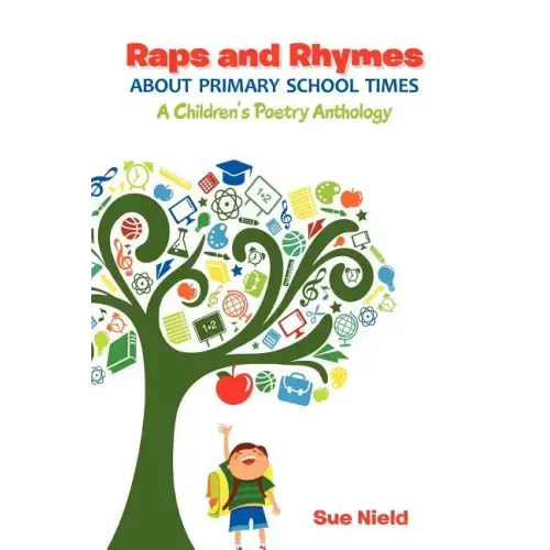 Raps and Rhymes about Primary School Times: A Children's Poetry Anthology