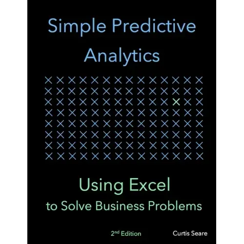 Simple Predictive Analytics: Using Excel to Solve Business Problems