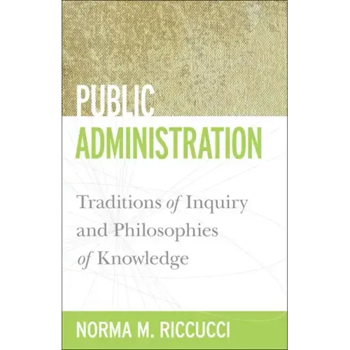 Public Administration: Traditions of Inquiry and Philosophies of Knowledge