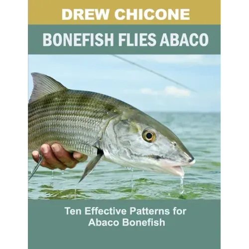 Bonefish Flies Abaco: Ten Effective Patterns for Abaco Bonefish