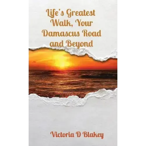 Life's Greatest Walk, Your Damascus Road and Beyond