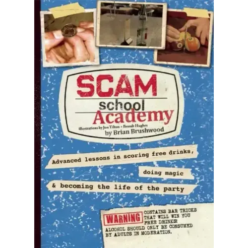 Scam School Academy: Advanced Lessons in Scoring Free Drinks, Doing Magic, and Becoming the Life of the Party