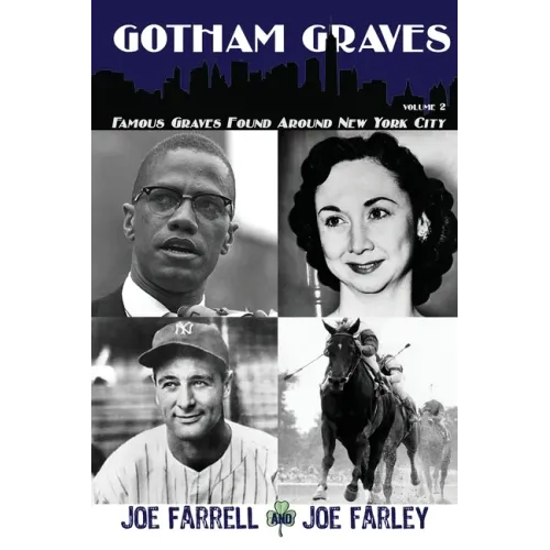 Gotham Graves Volume 2: Famous Graves Found Around New York City