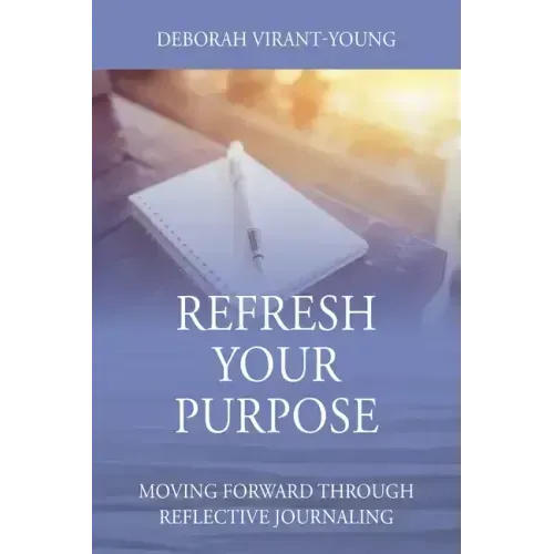 Refresh Your Purpose: Moving Forward Through Reflective Journaling