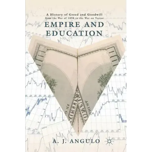 Empire and Education: A History of Greed and Goodwill from the War of 1898 to the War on Terror