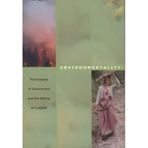 Environmentality: Technologies of Government and the Making of Subjects