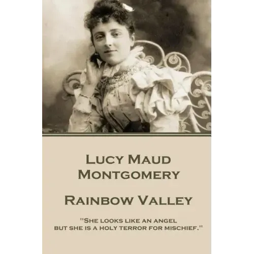 Lucy Maud Montgomery - Rainbow Valley: "She looks like an angel but she is a holy terror for mischief."