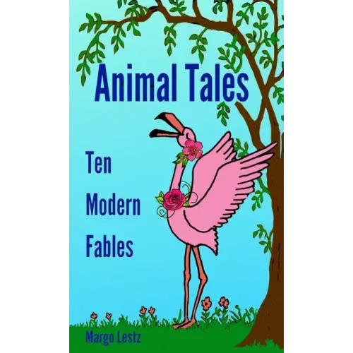 Animal Tales: Ten Modern Fables