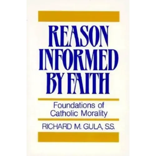 Reason Informed by Faith: Foundations of Catholic Morality