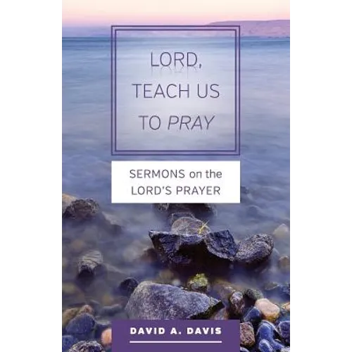 Lord, Teach Us to Pray: Sermons on the Lord's Prayer
