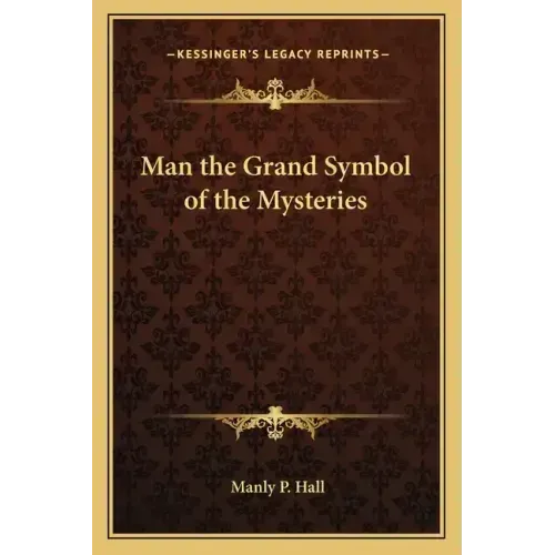 Man the Grand Symbol of the Mysteries