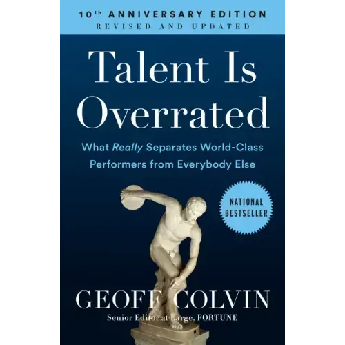 Talent Is Overrated: What Really Separates World-Class Performers from Everybody Else