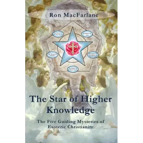 The Star of Higher Knowledge: The Five Guiding Mysteries of Esoteric Christianity
