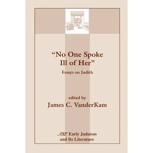No One Spoke Ill of Her: Essays on Judith