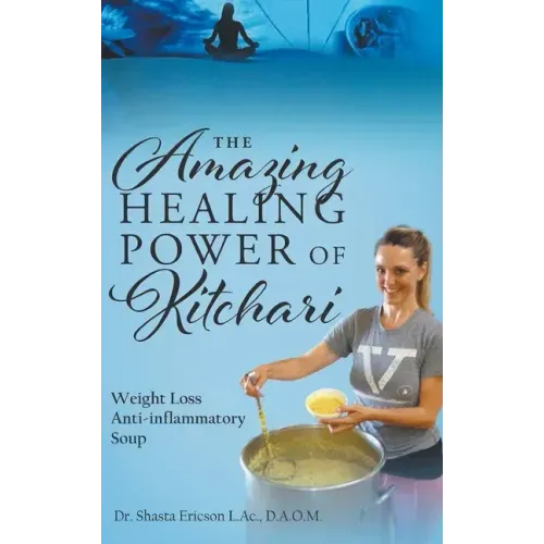 The Amazing Healing Power of Kitchari: Weight Loss Anti-inflammatory Soup
