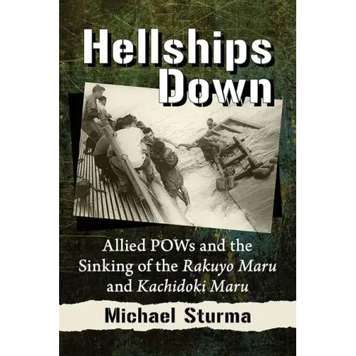 Hellships Down: Allied POWs and the Sinking of the Rakuyo Maru and Kachidoki Maru