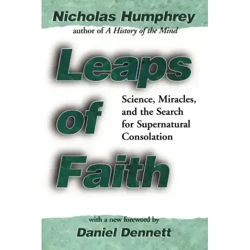 Leaps of Faith: Science, Miracles, and the Search for Supernatural Consolation