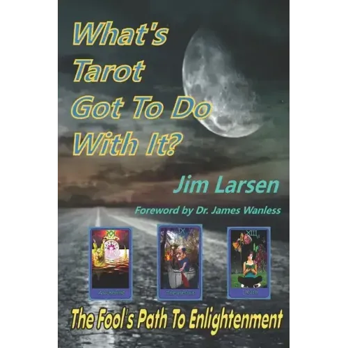 What's Tarot Got to Do With It?: The Fool's Path to Enlightenment