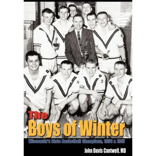 The Boys of Winter: Wisconsin's State Basketball Champions, 1956 & 1957