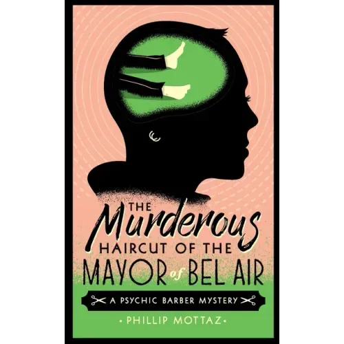 The Murderous Haircut of the Mayor of Bel Air: A Psychic Barber Mystery