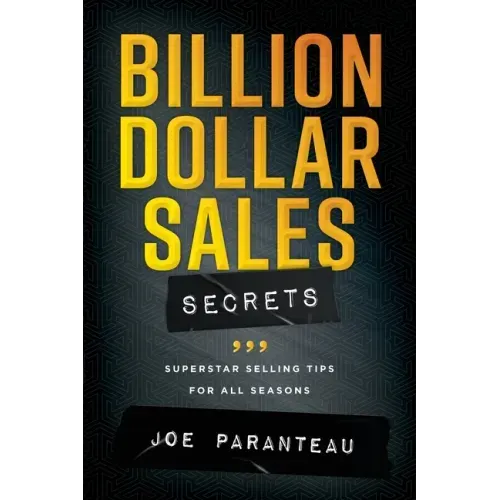 Billion Dollar Sales Secrets: Superstar Selling Tips For All Seasons