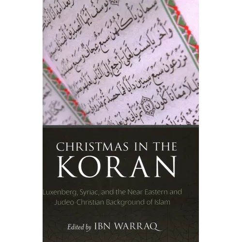 Christmas in the Koran: Luxenberg, Syriac, and the Near Eastern and Judeo-Christian Background of Islam