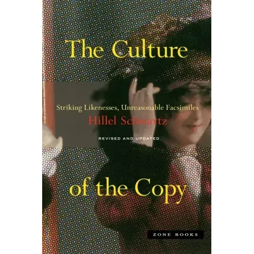 The Culture of the Copy: Striking Likenesses, Unreasonable Facsimiles