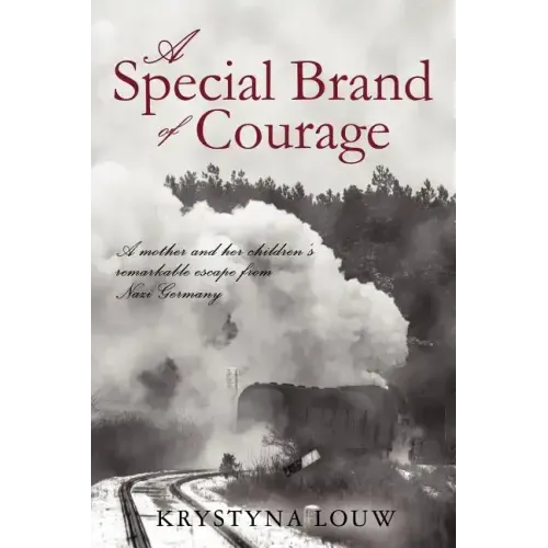 A Special Brand of Courage: A Mother and Her Children's Remarkable Escape from Nazi Germany