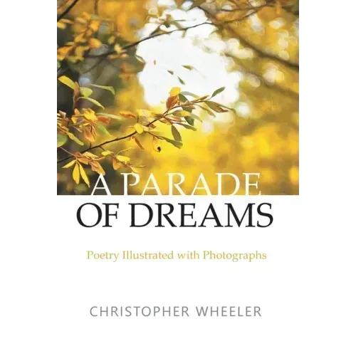 A Parade of Dreams: Poetry Illustrated with Photographs