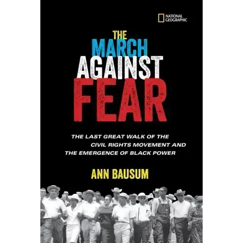The March Against Fear: The Last Great Walk of the Civil Rights Movement and the Emergence of Black Power