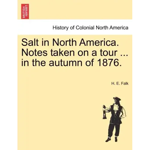 Salt in North America. Notes Taken on a Tour ... in the Autumn of 1876.