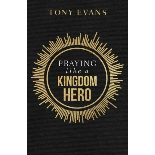 Praying Like a Kingdom Hero