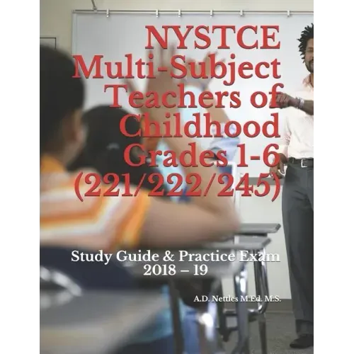NYSTCE Multi-Subject Teachers of Childhood Grades 1-6 (221/222/245): Study Guide & Practice Exam 2018 - 19