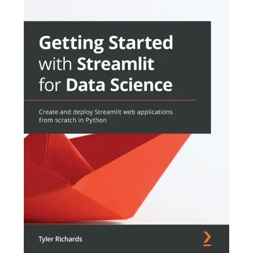 Getting Started with Streamlit for Data Science: Create and deploy Streamlit web applications from scratch in Python