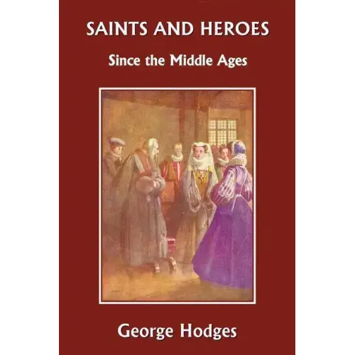 Saints and Heroes Since the Middle Ages (Yesterday's Classics)
