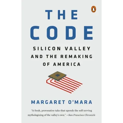 The Code: Silicon Valley and the Remaking of America