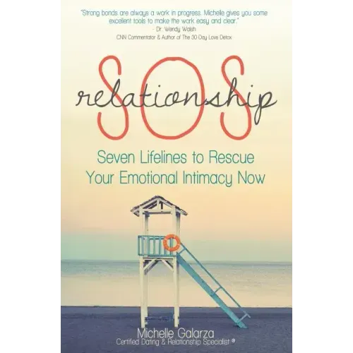 Relationship SOS: Seven Lifelines To Rescue Your Emotional Intimacy Now