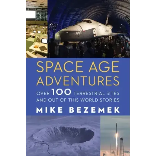 Space Age Adventures: Over 100 Terrestrial Sites and Out of This World Stories
