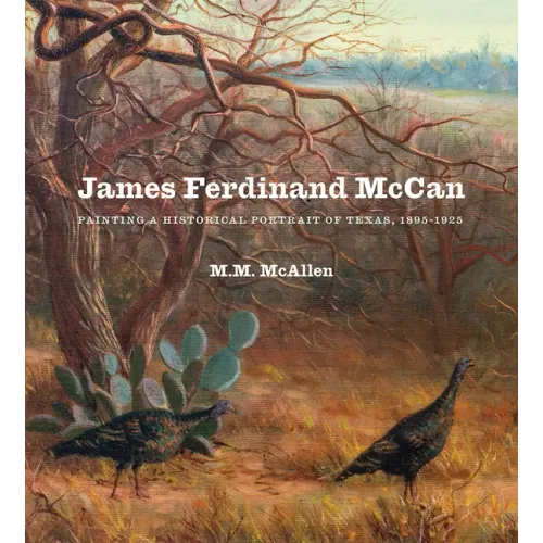 James Ferdinand McCan: Painting a Historical Portrait of Texas, 1895-1925