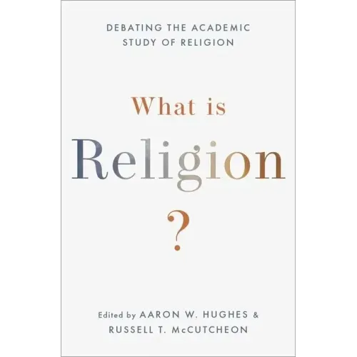What Is Religion?: Debating the Academic Study of Religion