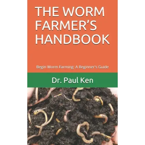 The Worm Farmer's Handbook: Begin Worm Farming: A Beginner's Guide