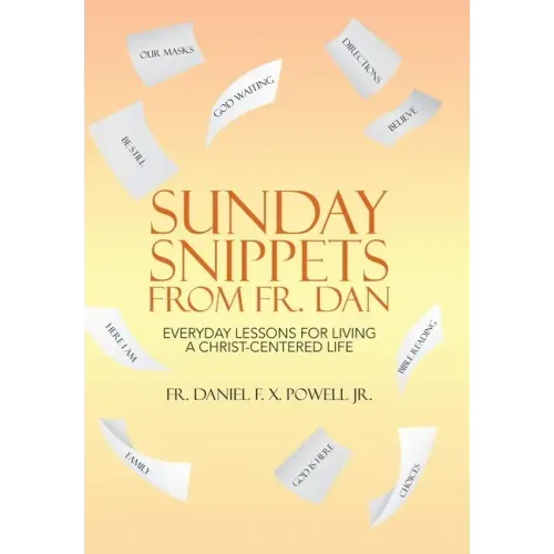 Sunday Snippets from Fr. Dan: Everyday Lessons for Living a Christ-Centered Life