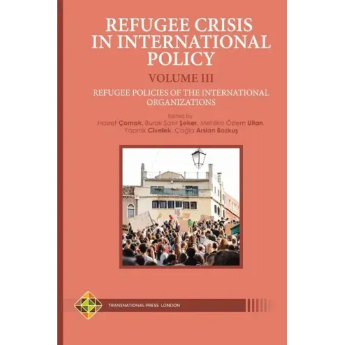 Refugee Crisis in International Policy Volume III - Refugee Policies of the International Organizations