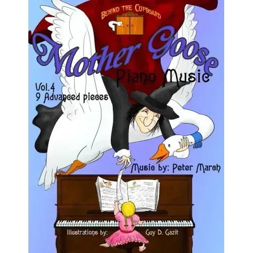 Mother Goose Piano Music: Volume 4 - 9 Advanced Pieces
