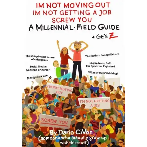 I'm Not Moving Out, I'm Not Getting a Job, Screw You: A Millennial Field Guide + Gen Z