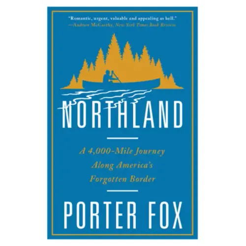 Northland: A 4,000-Mile Journey Along America's Forgotten Border
