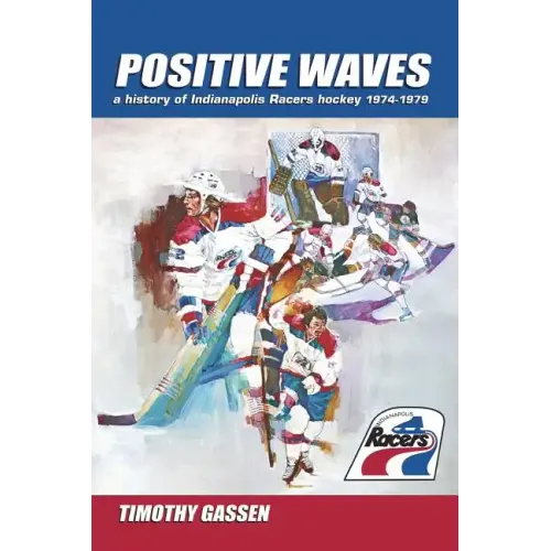 Positive Waves: a history of Indianapolis Racers hockey 1974-1979