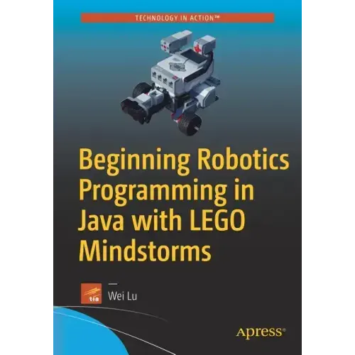 Beginning Robotics Programming in Java with Lego Mindstorms