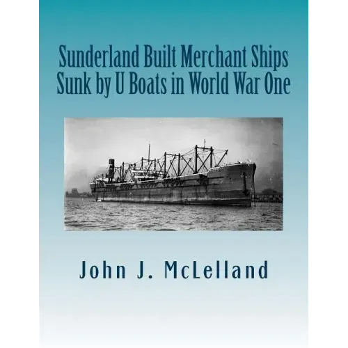 Sunderland Built Merchant Ships Sunk by U Boat in World War One