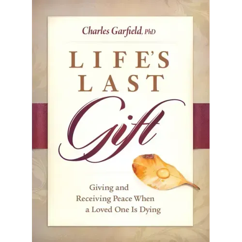 Life's Last Gift: Giving and Receiving Peace When a Loved One Is Dying